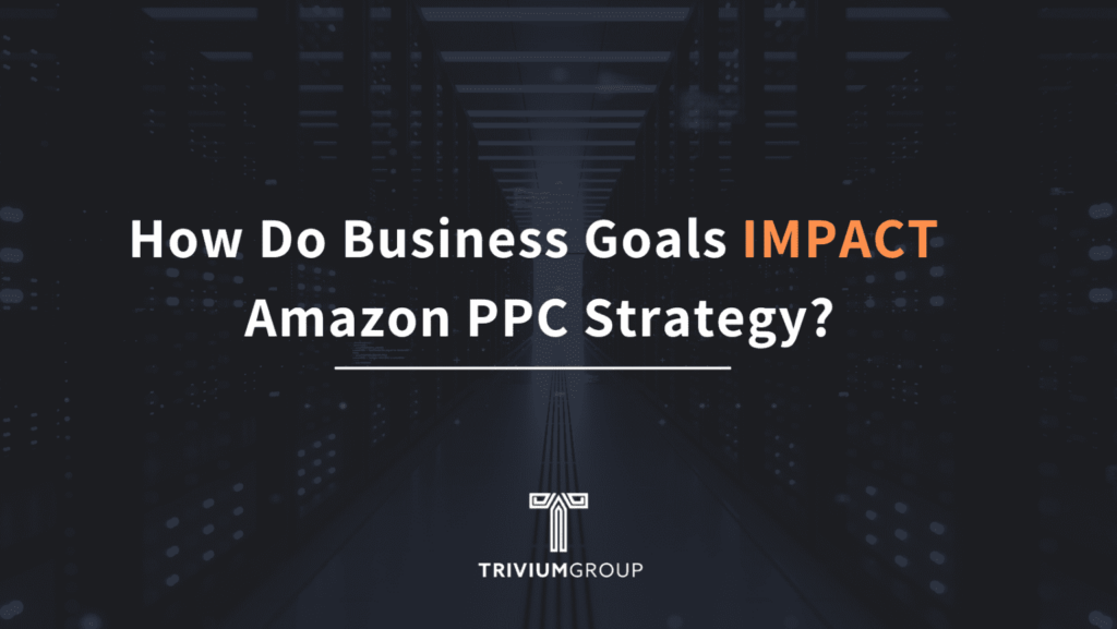 Aligning Amazon PPC Strategies With Business Goals