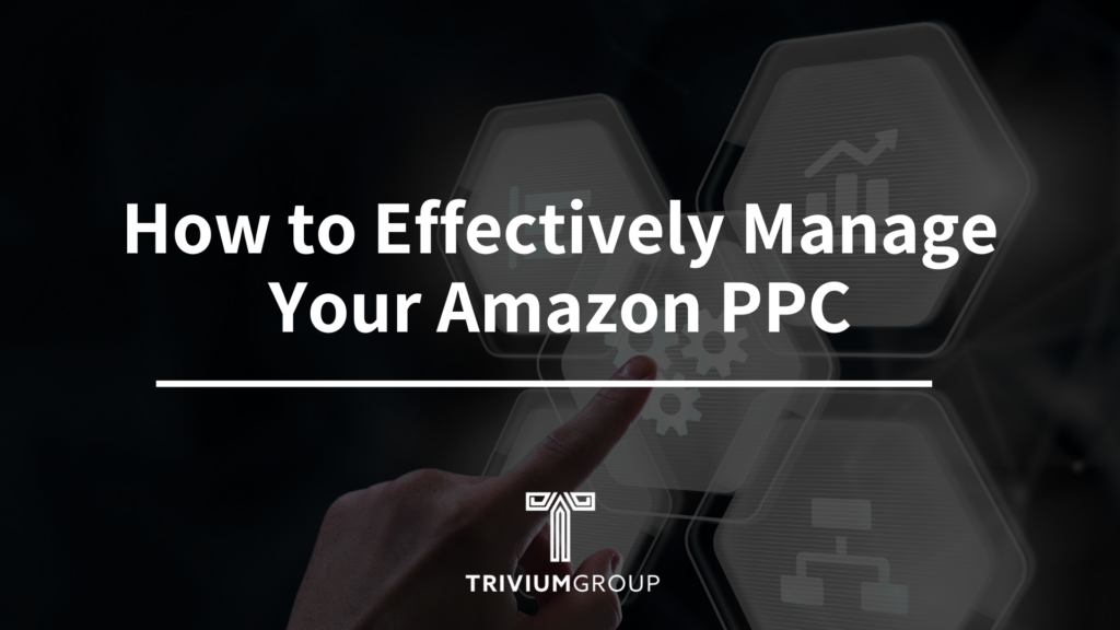 How to Effectively Manage Your Amazon PPC
