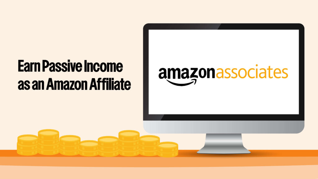 Visual: A laptop or smartphone screen displaying the Amazon Associates dashboard, showing the affiliate links and earnings. Text on Image: “Earn Passive Income as an Amazon Affiliate” Purpose: Highlight how Amazon affiliates work and the easy steps to join. 