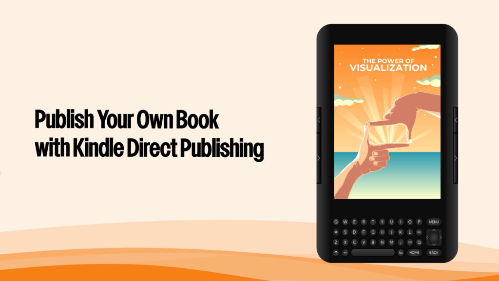 Visual: A digital book cover on an e-reader, surrounded by book icons. Text on Image: “Publish Your Own Book with Kindle Direct Publishing” Purpose: Visualize self-publishing and the digital book process. 