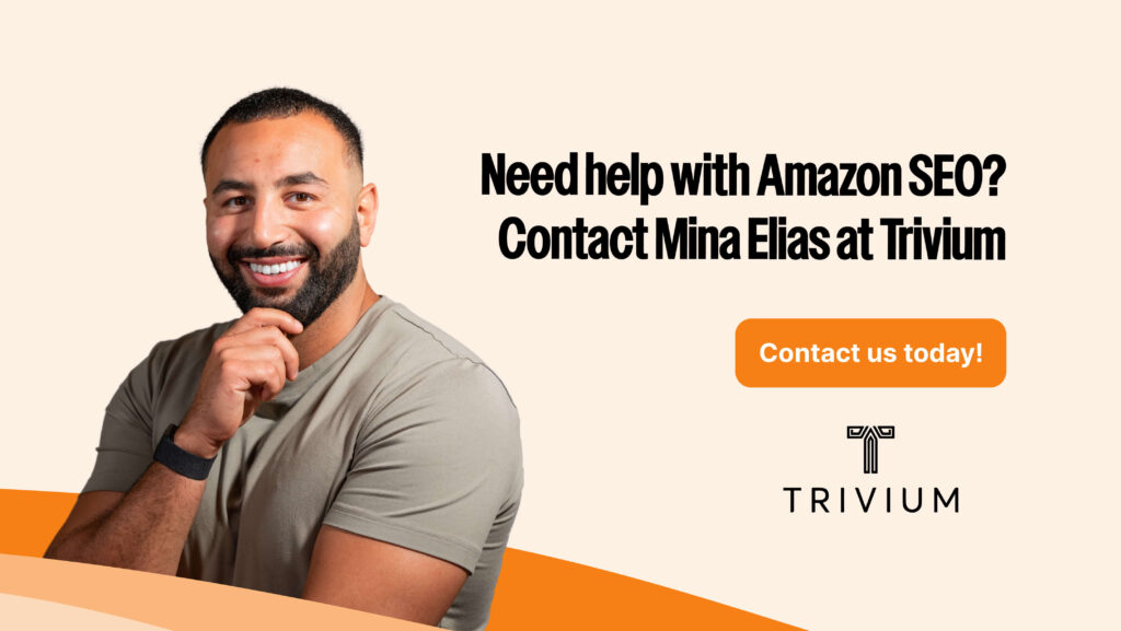 Need help with Amazon SEO? Contact Mina Elias at Trivium.